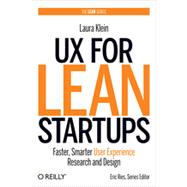 UX for Lean Startups : Faster, Smarter User Experience Research and Design 9781449334918