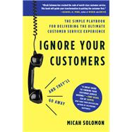 Ignore Your Customers and They'll Go Away 9781400214921