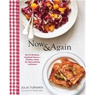 Now & Again: Go-To Recipes, Inspired Menus + Endless Ideas for Reinventing Leftovers (Meal Planning Cookbook, Easy Recipes Cookbook, Fun Recipe Cookbook) 9781452164922