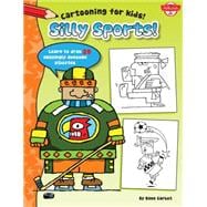 Silly Sports: Learn to Draw 20 Awesomely Athletic Characters! 9781600584923