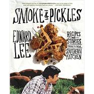 Smoke & Pickles: Recipes and Stories from a New Southern Kitchen 9781579654924