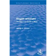 Elegant Jeremiahs (Routledge Revivals): The Sage from Carlyle to Mailer 9781138854925