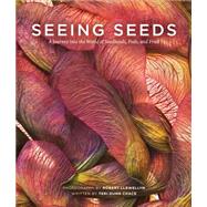Seeing Seeds: A Journey into the World of Seedheads, Pods, and Fruit 9781604694925