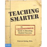 Teaching Smarter: An Unconventional Guide to Boosting Student Success 9781575424927