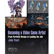 Becoming a Video Game Artist: From Portfolio Design to Landing the Job 9781138824928