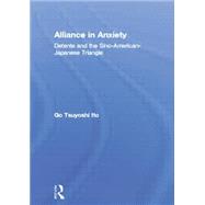 Alliance in Anxiety: Detente and the Sino-American-Japanese Triangle 9780415864930