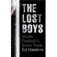 The Lost Boys Inside Football’s Slave Trade 9781472914934