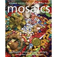 Mosaics Innovative, Creative Ideas and Designs Using the Latest Techniques 9781570764936