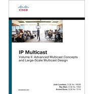 IP Multicast, Volume II Advanced Multicast Concepts and Large-Scale Multicast Design 9781587144936