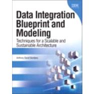 Data Integration Blueprint and Modeling Techniques for a Scalable and Sustainable Architecture 9780137084937