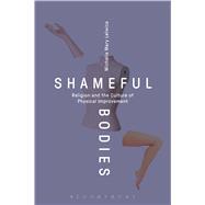Shameful Bodies Religion and the Culture of Physical Improvement 9781472594938