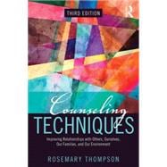 Counseling Techniques: Improving Relationships with Others, Ourselves, Our Families, and Our Environment 9780415704939