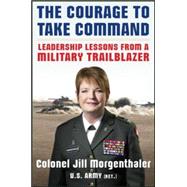 The Courage to Take Command: Leadership Lessons from a Military Trailblazer 9780071834940