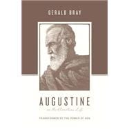 Augustine on the Christian Life: Transformed by the Power of God 9781433544941