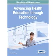 Handbook of Research on Advancing Health Education Through Technology 9781466694941