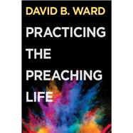 Practicing the Preaching Life 9781501854941