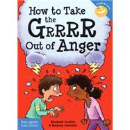How to Take the Grrrr Out of Anger 9781575424941