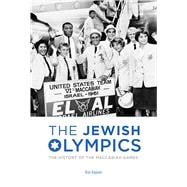 The Jewish Olympics: The History of the Maccabiah Games 9781632204943
