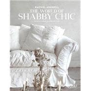 The World of Shabby Chic: Beautiful Homes, My Story & Vision 9780847844944