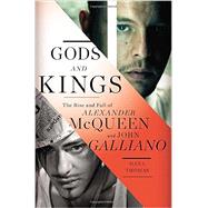 Gods and Kings The Rise and Fall of Alexander McQueen and John Galliano 9781594204944