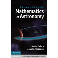 A Student's Guide to the Mathematics of Astronomy