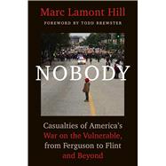 Nobody Casualties of America’s War on the Vulnerable, from Ferguson to Flint and Beyond 9781501124945
