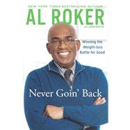 Never Goin' Back Winning the Weight Loss Battle For Good 9780451414946