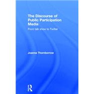 The Discourse of Public Participation Media: From Talk Show to Twitter 9781138024946