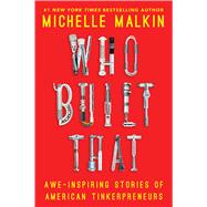 Who Built That Awe-Inspiring Stories of American Tinkerpreneurs 9781476784946