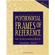 Psychosocial Frames of Reference Core for Occupation-Based Practice 9781556424946
