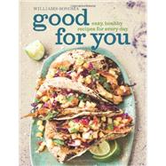 Good for You (Williams-Sonoma) Easy, Healthy Recipes for Every Day 9781616284947