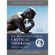The Miniature Guide to Critical Thinking Concepts and Tools 9781538134948