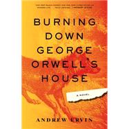 Burning Down George Orwell's House 9781616954949