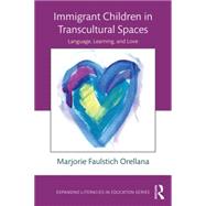 Immigrant Children in Transcultural Spaces: Language, Learning, and Love 9781138804951