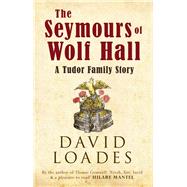 The Seymours of Wolf Hall 9781445634951