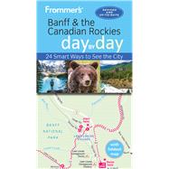 Frommer's Banff and the Canadian Rockies Day by Day 9781628874952