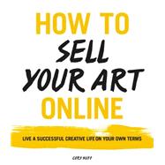 How to Sell Your Art Online 9780062414953