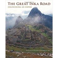 The Great Inka Road: Engineering an Empire 9781588344953