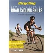 Bicycling Complete Book of Road Cycling Skills Your Guide to Riding Faster, Stronger, Longer, and Safer 9781623364953