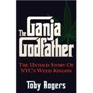 The Ganja Godfather: The Untold Story of Nyc's Weed Kingpin 9781937584955