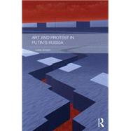 Art and Protest in Putin's Russia 9781138844957