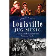 Louisville Jug Music: From Earl Mcdonald to the National Jubilee 9781626194960