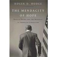 The Mendacity of Hope: Barack Obama and the Betrayal of American Liberalism 9780062024961