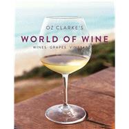 Oz Clarke's World of Wine Wines Grapes Vineyards 9781910904961