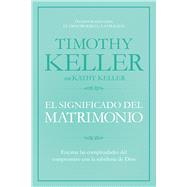 El significado del matrimonio Cómo enfrentar las dificultades del compromiso con la sabiduría de Dios 9781433644962