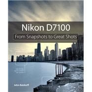 Nikon D7100 From Snapshots to Great Shots 9780321934963