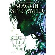 Blue Lily, Lily Blue (The Raven Cycle, Book 3) 9780545424967