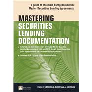 Mastering Securities Lending Documentation A Practical Guide to the Main European and US Master Securities Lending Agreements 9780273734970