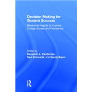 Decision Making for Student Success: Behavioral Insights to Improve College Access and Persistence 9781138784970