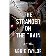 The Stranger on the Train A Novel 9781476754970